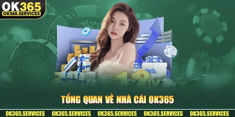 Khám phá tổng quan về OK365 - nhà cái số 1 Châu Á
